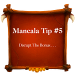 Mancala Tip 5 ~ Disrupt The Bonus