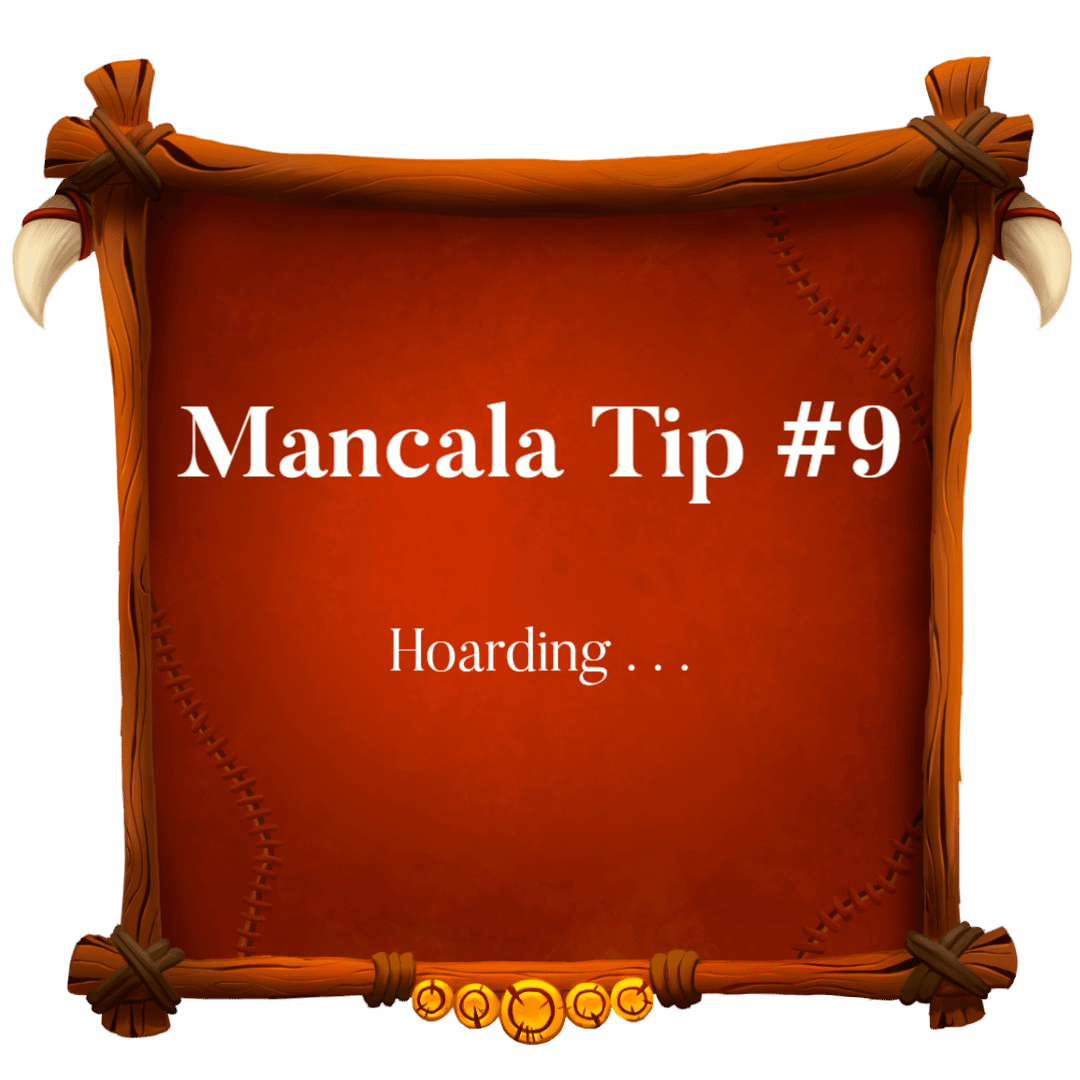 Read more about the article Mancala Tip 9 ~ Hoarding
