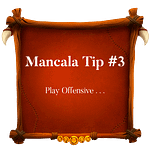 Mancala Tip 3 ~ Play Offensive